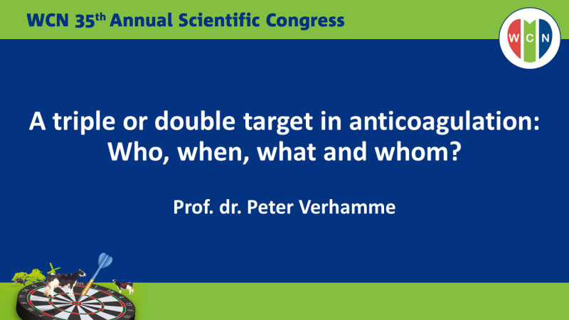 Slides: A triple or double target in anticoagulation: Who, when, what and whom?